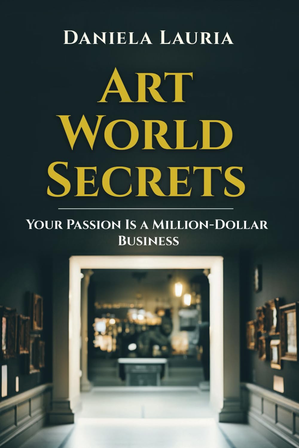 Art World Secrets: Your passion is a million-dollar business