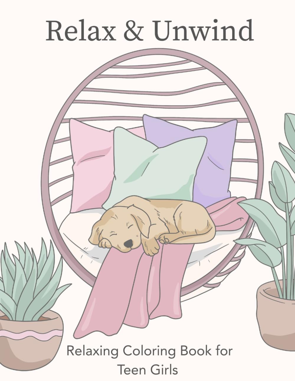 Relax and Unwind: Relaxing Coloring Book for Teen Girls: Cute, Cozy and Calming Coloring Pages for Relaxation and Creative Fun