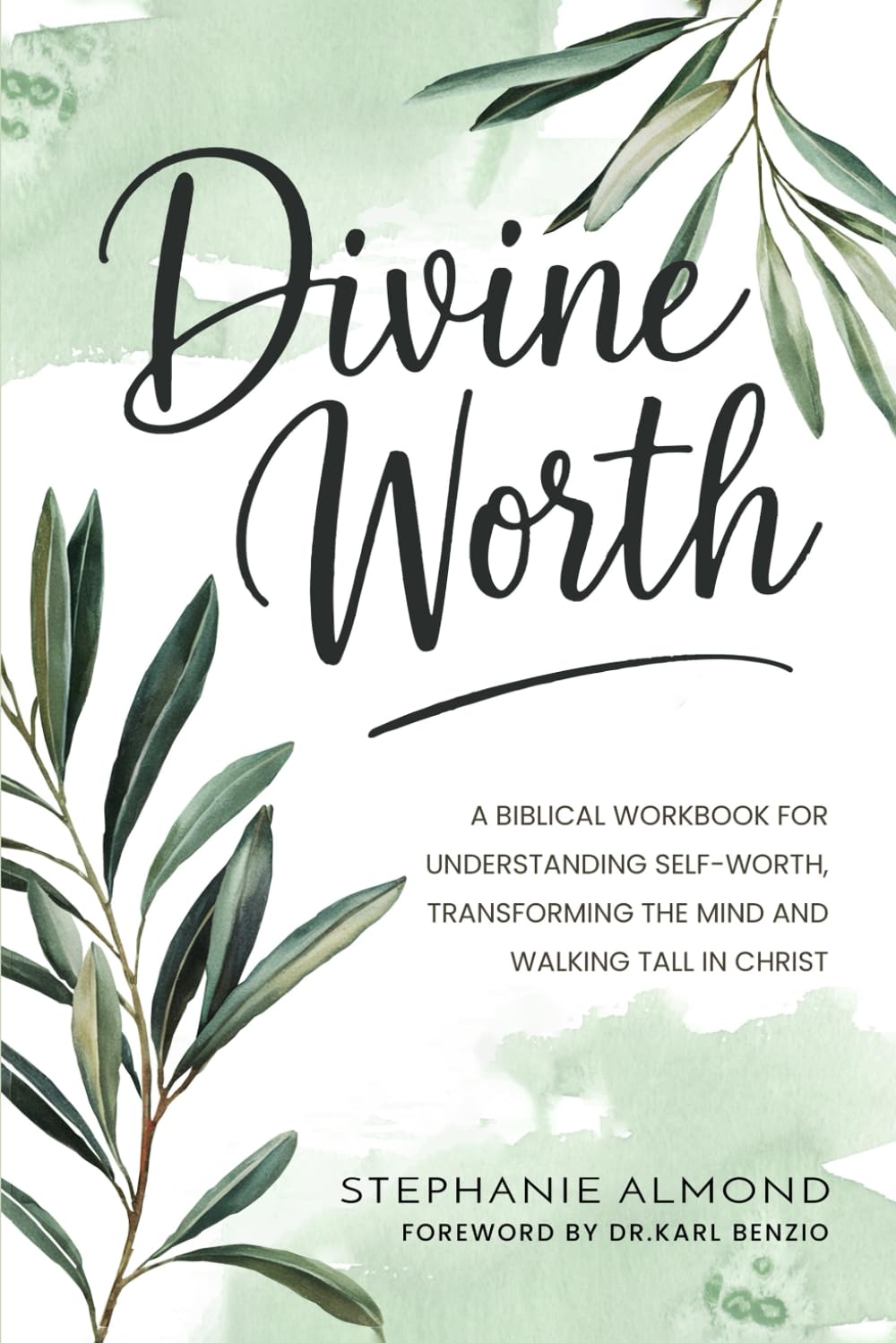 DIVINE WORTH: A Biblical Workbook for Understanding Self-Worth, Transforming the Mind and Walking Tall in Christ