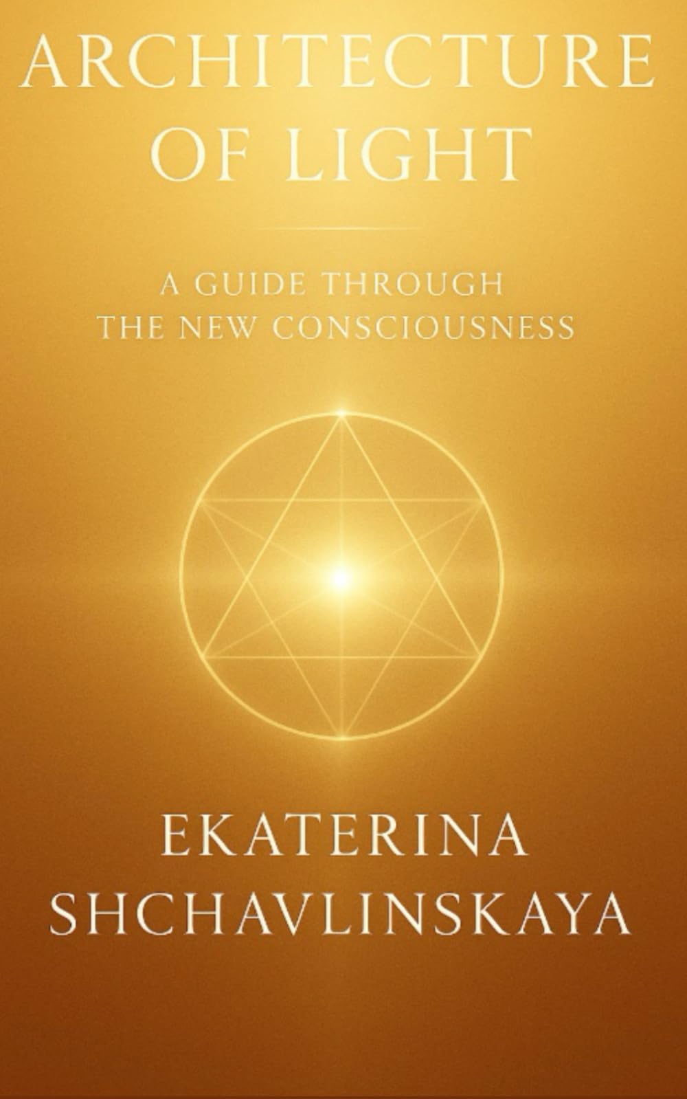 Architecture of Light: A Guide to the New Consciousness and the Law of Light