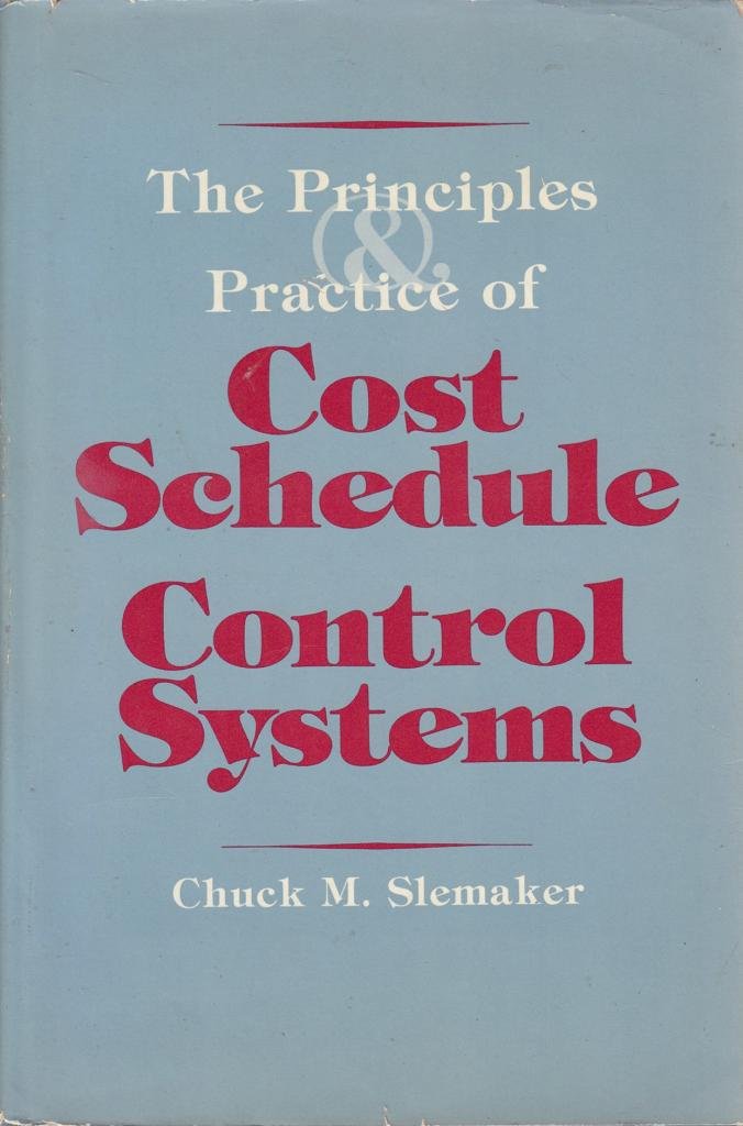 The Principles and Practice of Cost/Schedule Control Systems Slemaker