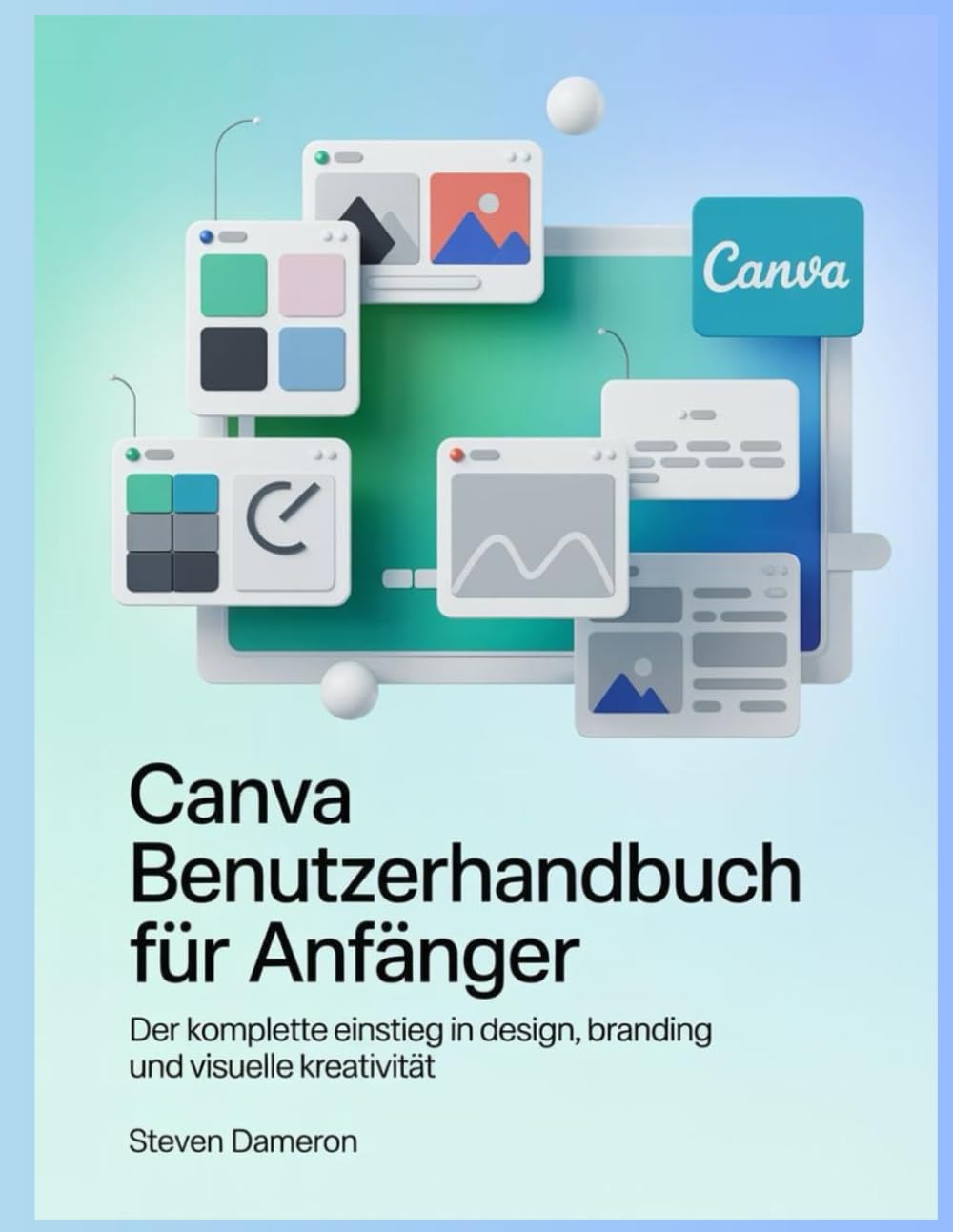 Canva Benutzerhandbuch für Anfänger: Der komplette Einstieg in Design, Branding und visuelle Kreativität