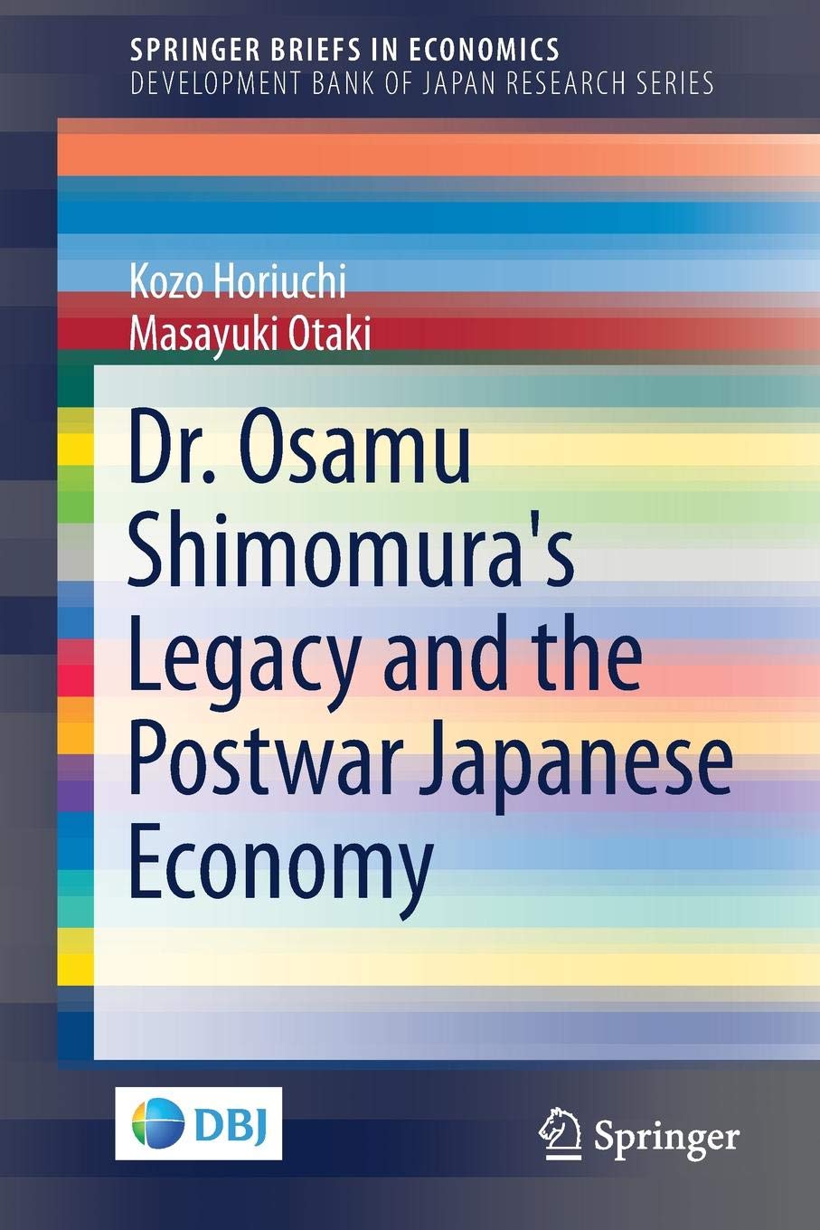 Dr. Osamu Shimomura's Legacy and the Postwar Japanese Economy (Development Bank of Japan Research Series)