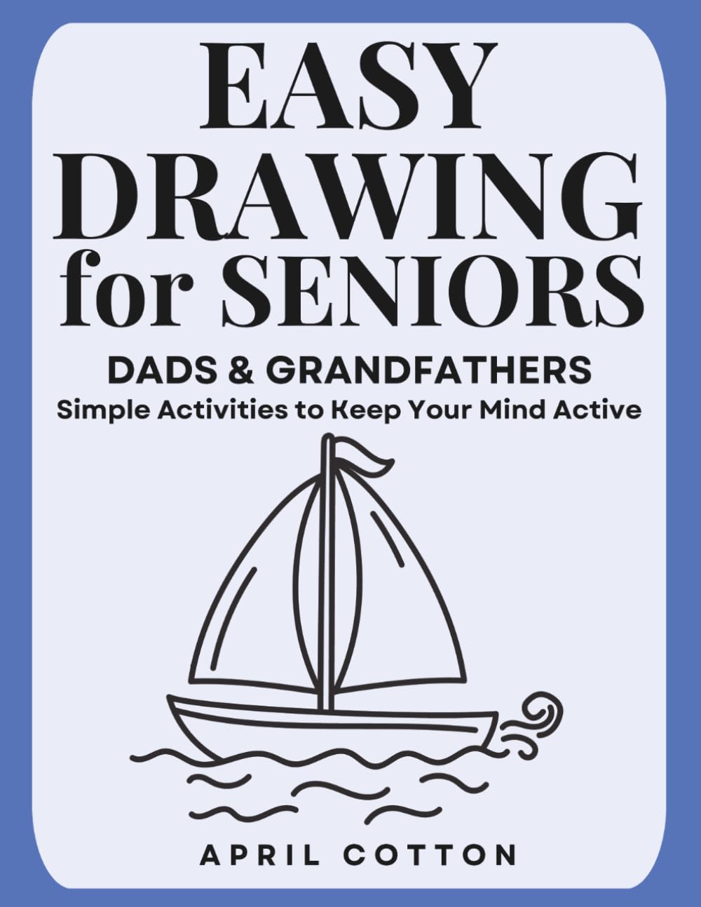 Easy Drawing for Seniors - Dads and Grandfathers: Simple Activities to Keep Your Mind Active