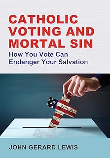 Catholic Voting and Mortal Sin: How You Vote Can Endanger Your Salvation