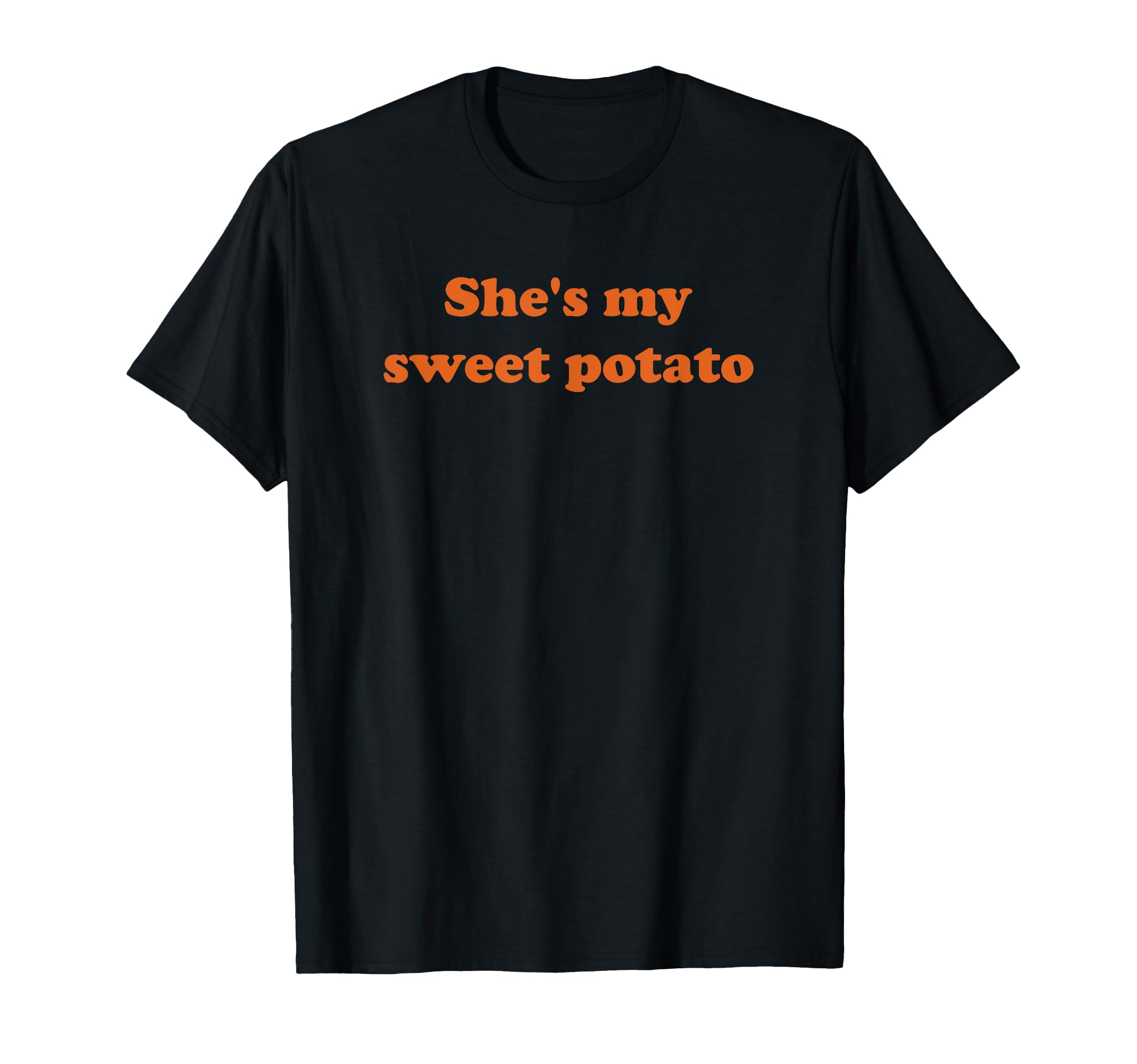 She's my sweet potato I yam T-Shirt