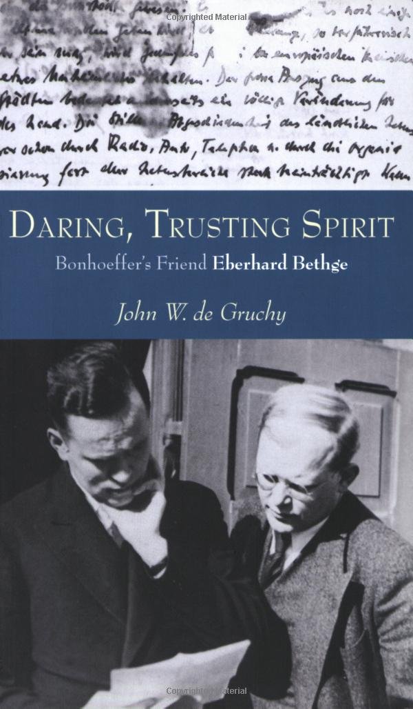 Daring, Trusting Spirit: Bonhoeffer's Friend Eberhard Bethge