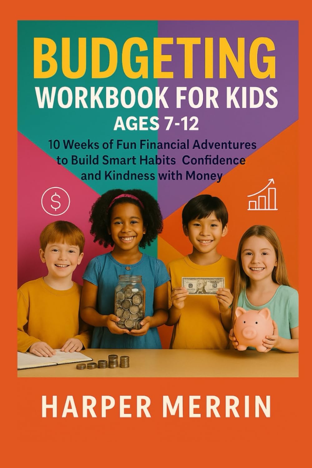 Budgeting Workbook for Kids Ages 7-12: 10 Weeks of Fun Financial Adventures to Build Smart Habits Confidence and Kindness with Money