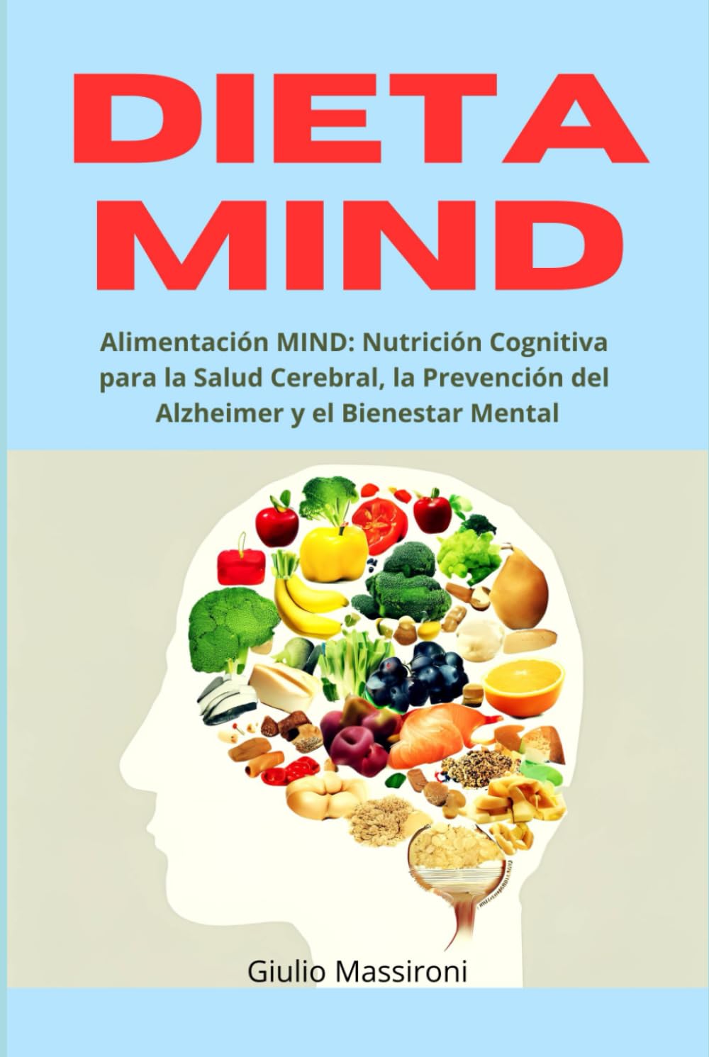 Dieta MIND: Alimentación MIND: Nutrición Cognitiva para la Salud Cerebral, la Prevención del Alzheimer y el Bienestar Mental