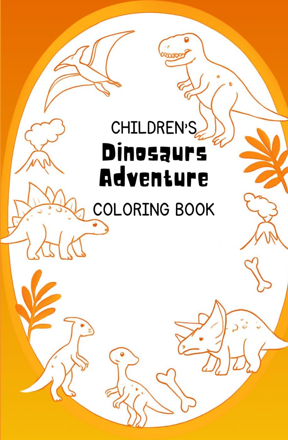 Dinosaur Adventures Coloring Book for Children: Fun and Easy Dinosaur Coloring Pages for Boys and Girls | T-Rex, Triceratops, Stegosaurus and More (Children's Coloring Books)