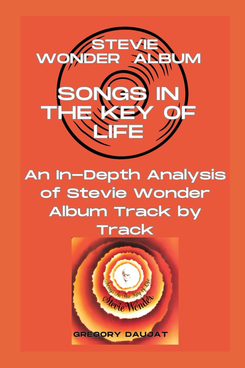 Stevie Wonder Album -Songs in the Key of Life - Every Song- An In-Depth Analysis of Stevie Wonder Album Track by Track