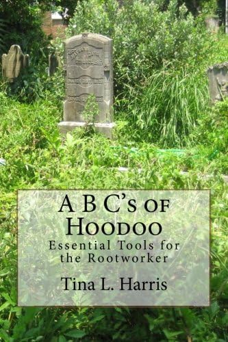 A B C's of Hoodoo: Essential Tools for the Rootworker Paperback – December 11, 2013