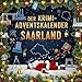 Der Krimi-Adventskalender Saarland: Mordsverdächtig in 24 Akten. Ein Fall in deiner Nähe