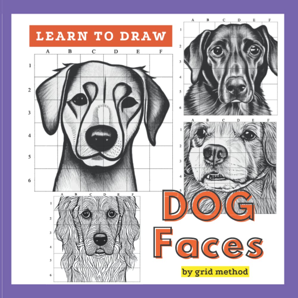 Learn to Draw Dogs by Grid Method: Sketching Dog Faces and Expressions by Grid Drawing Method with Number and Letter Guides