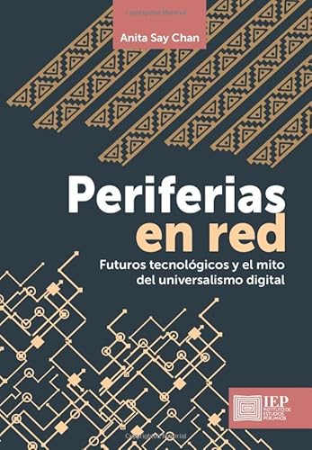 Networking Peripheries: Technological Futures And The Myth Of Digital Universalism