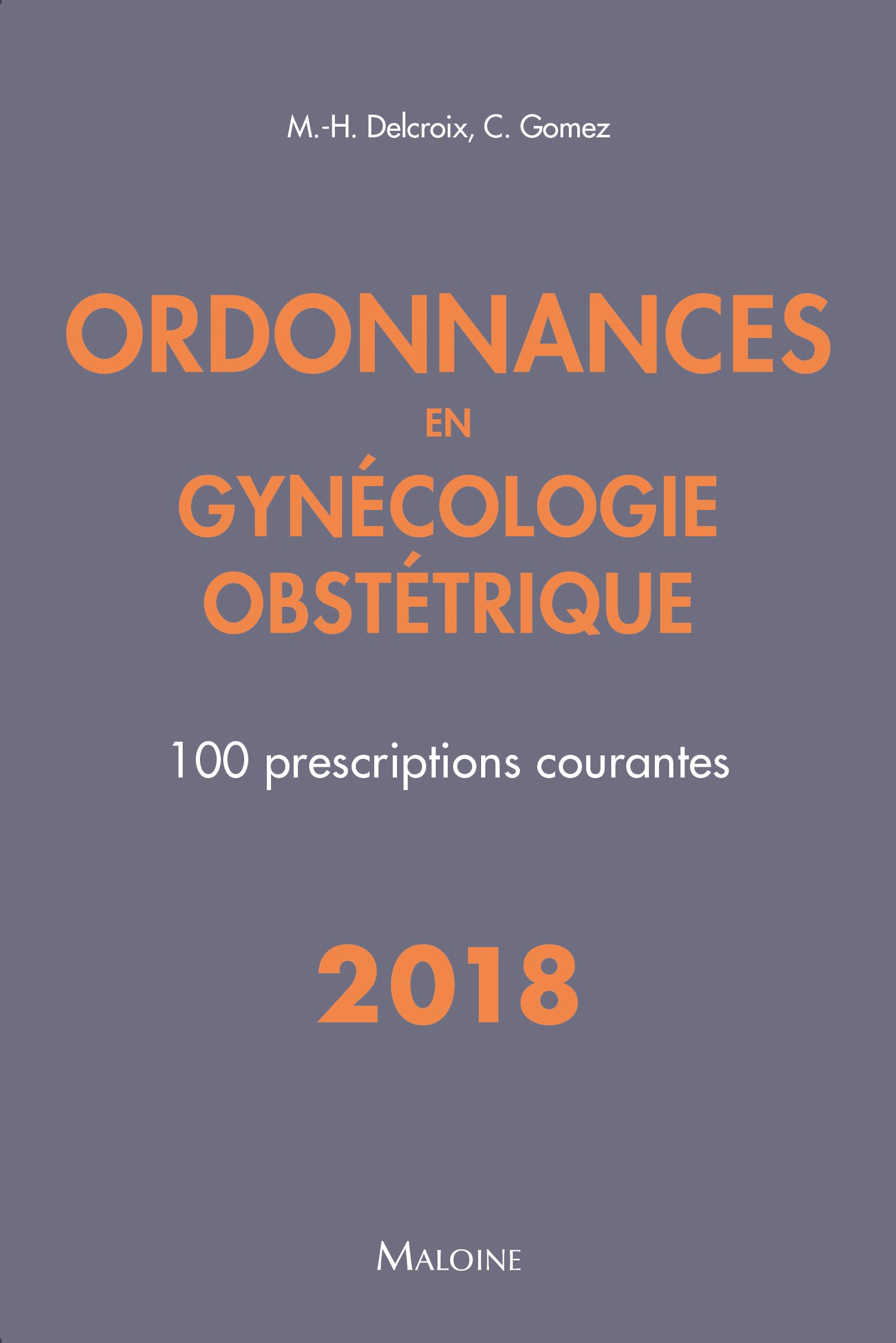 Ordonnances en gynécologie obstétrique: 100 prescriptions courantes