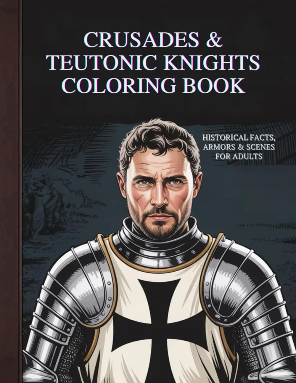 Crusades & Teutonic Knights Coloring Book: Historical Facts, Armors & Scenes for Adults