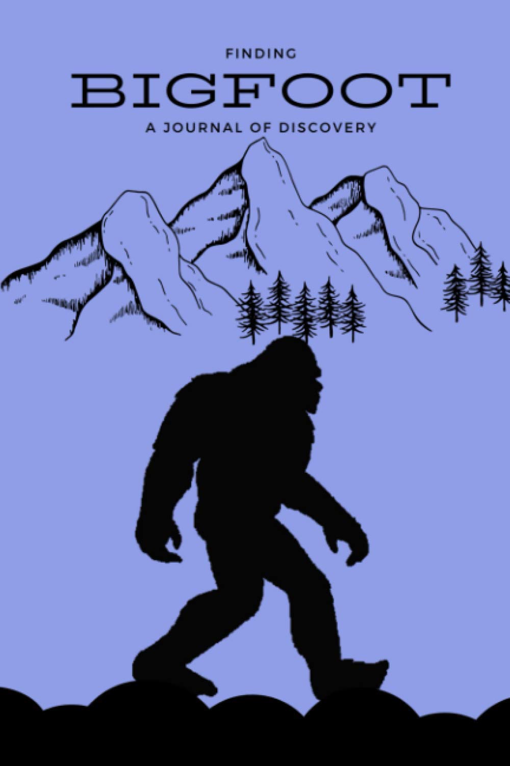 Finding Bigfoot - A Journal Of Discovery: Blank Page Journal