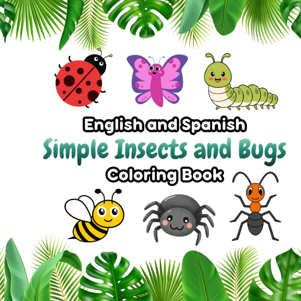English and Spanish Simple Insects and Bugs Coloring Book: A simple and fun bilingual coloring book to explore the amazing world of insects and bugs