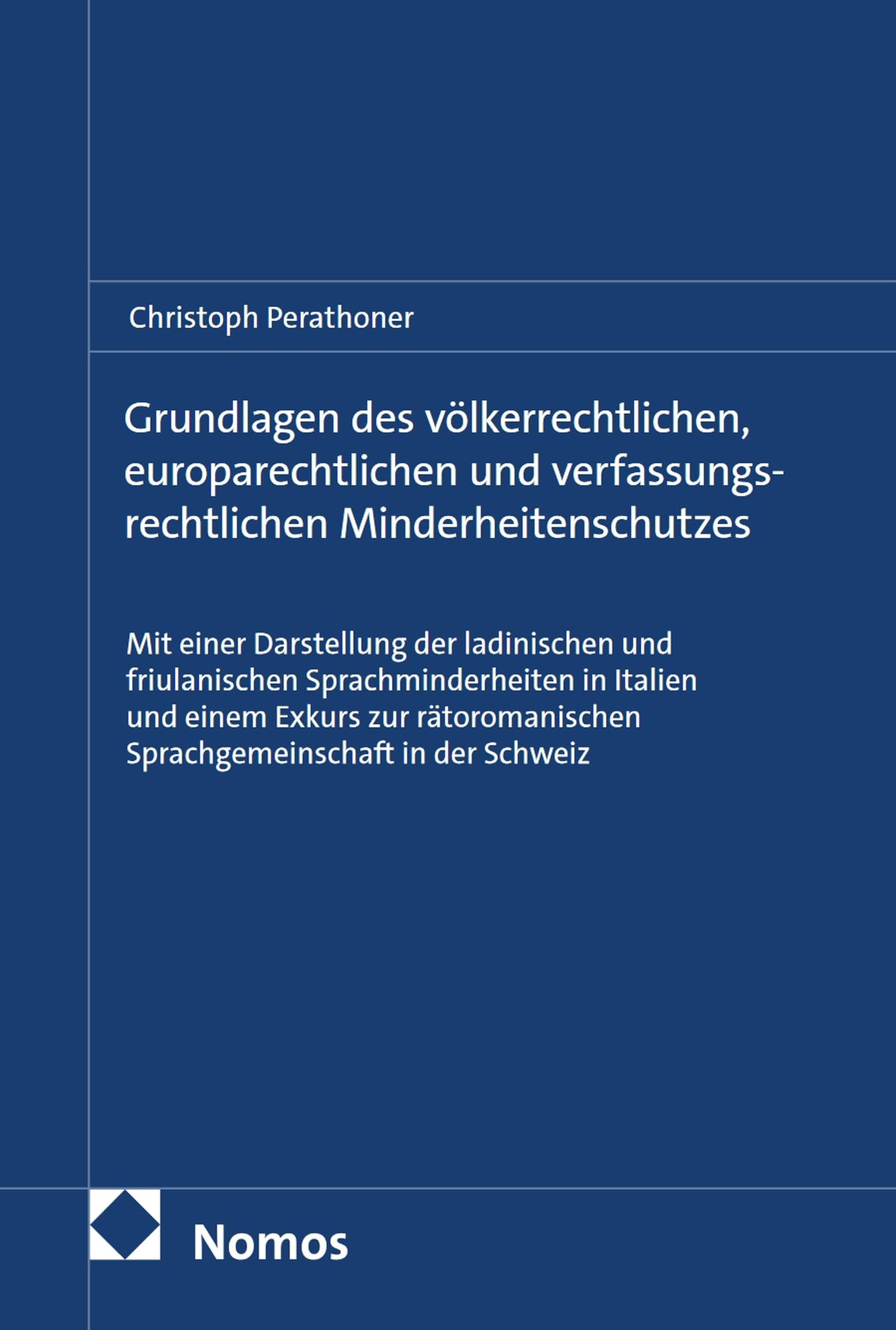 Grundlagen des völkerrechtlichen, europarechtlichen und verfassungsrechtlichen Minderheitenschutzes: Mit einer Darstellung der ladinischen und friulanischen ... Sprachgemeinschaft in der Schweiz