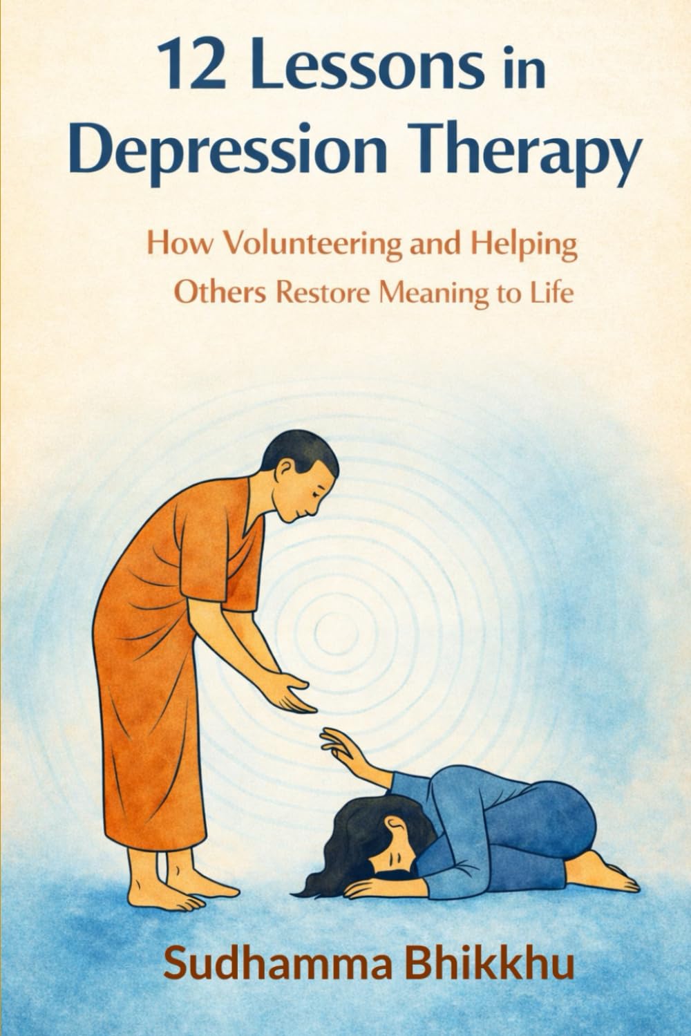 12 Lessons in Depression Therapy: How Volunteering and Helping Others Restore Meaning to Life