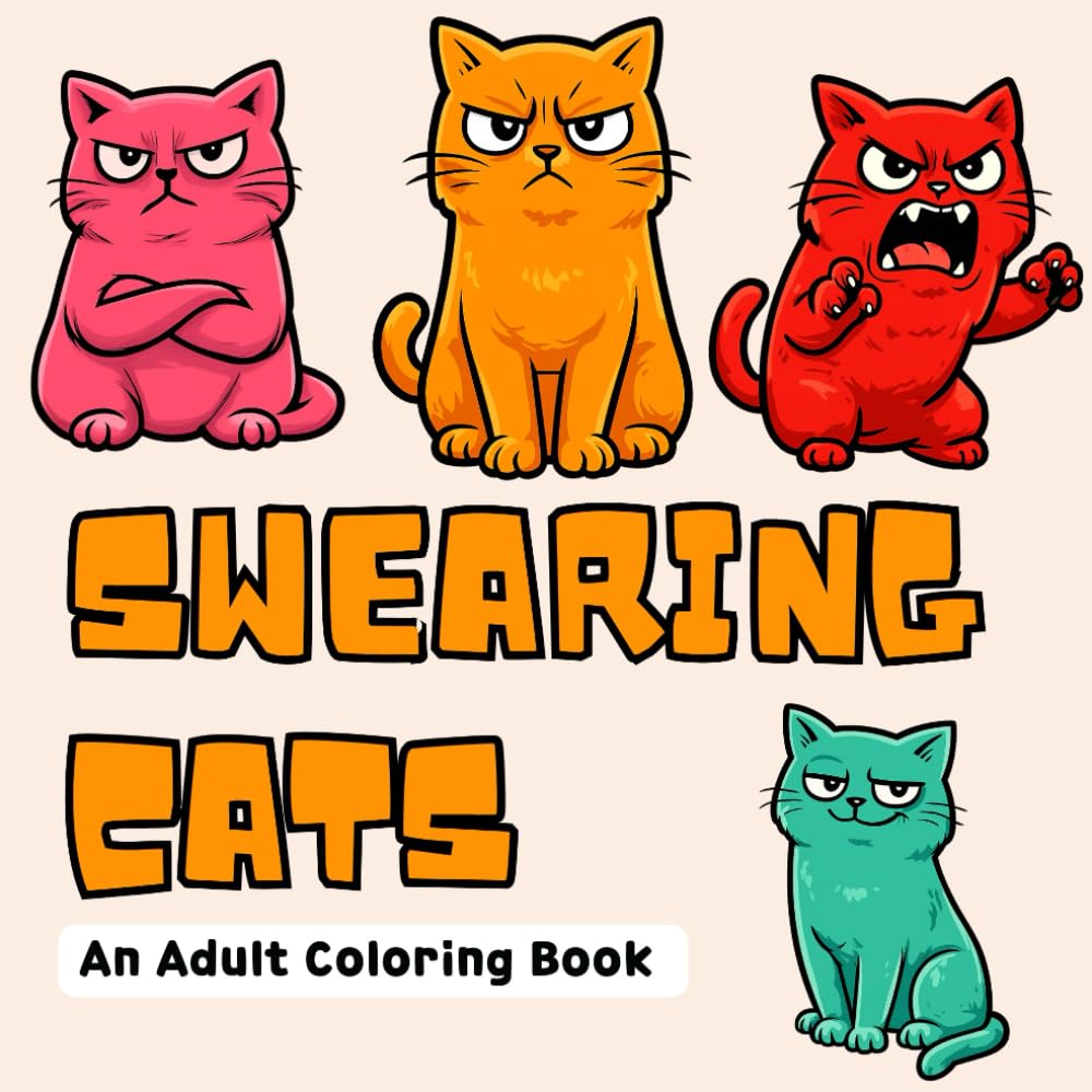 Swearing Cats: An Adult Coloring Book of Angry, Sarcastic Cats with Bold Swear Words