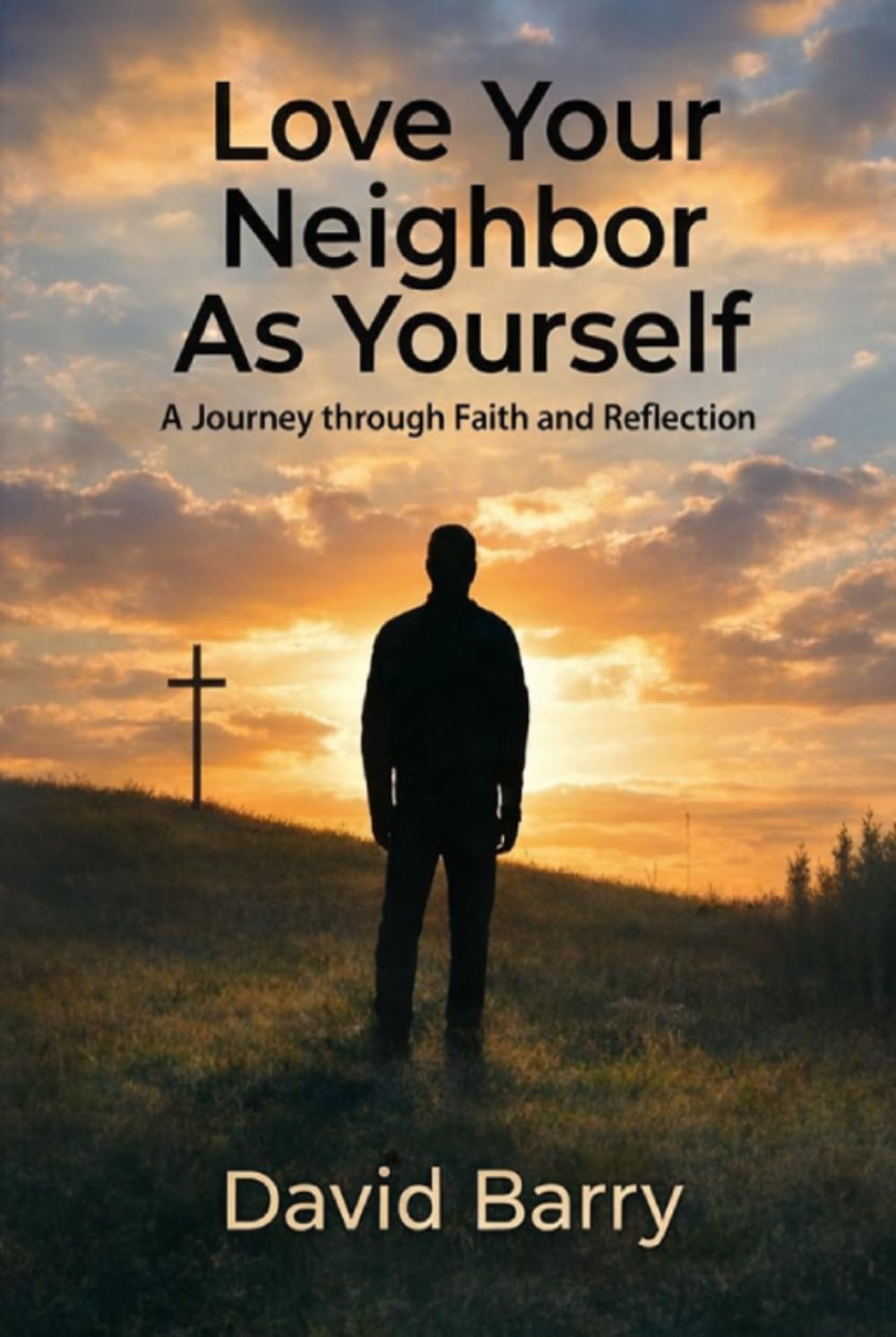 Love Your Neighbor As Yourself: A Journey Through Faith and Reflection.