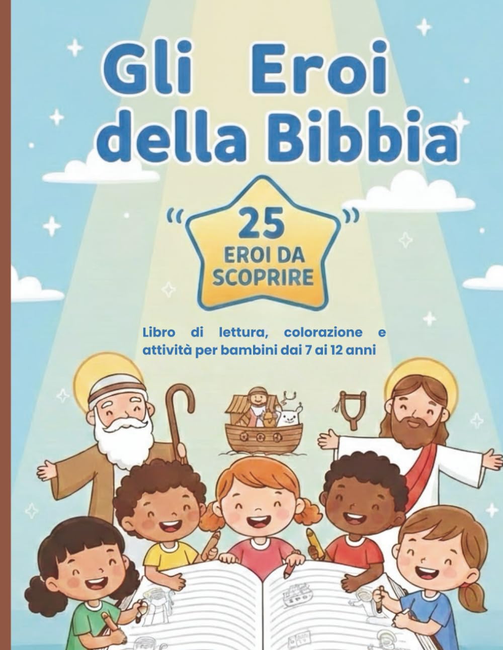 Gli eroi della Bibbia 25 eroi da scoprire Libro di lettura, colorare e attività per bambini dai 7 ai 12 anni | Storie bibliche per imparare, ... catechismo, insegnamento e scuola domenicale