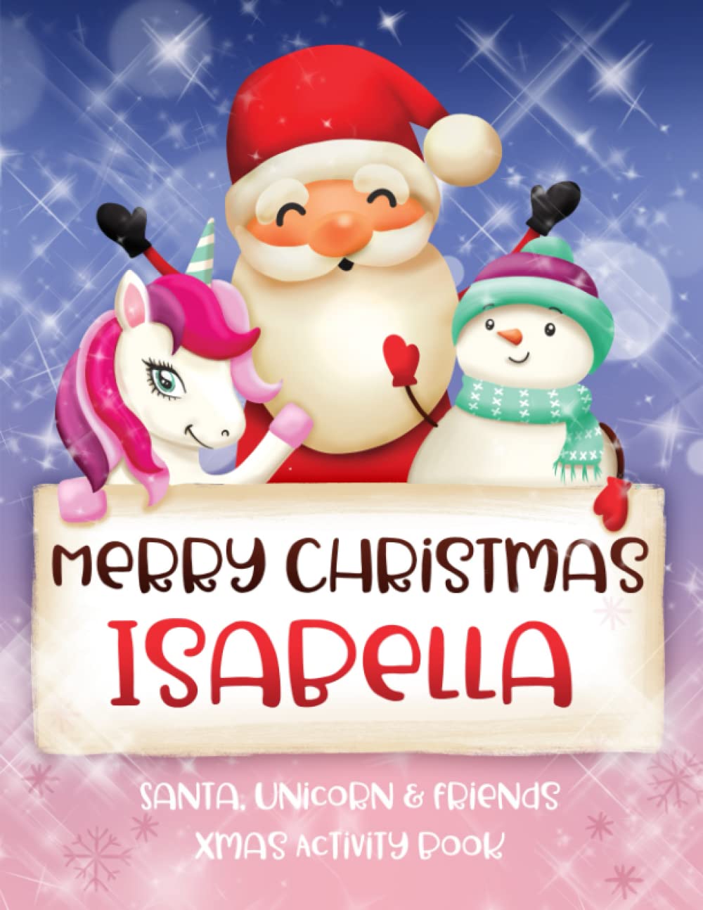 Merry Christmas Isabella: Fun Xmas Activity Book - Santa,Unicorn and friends - Personalized for Children, perfect Christmas gift idea for Isabella