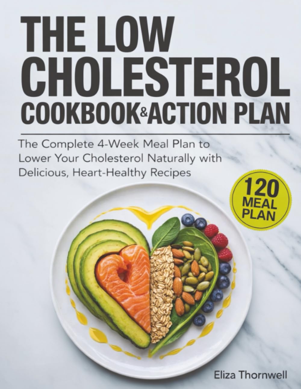 The Low Cholesterol Cookbook and Action Plan: The complete 4-week meal plan to lower your cholesterol naturally with delicious, heart-healthy recipes