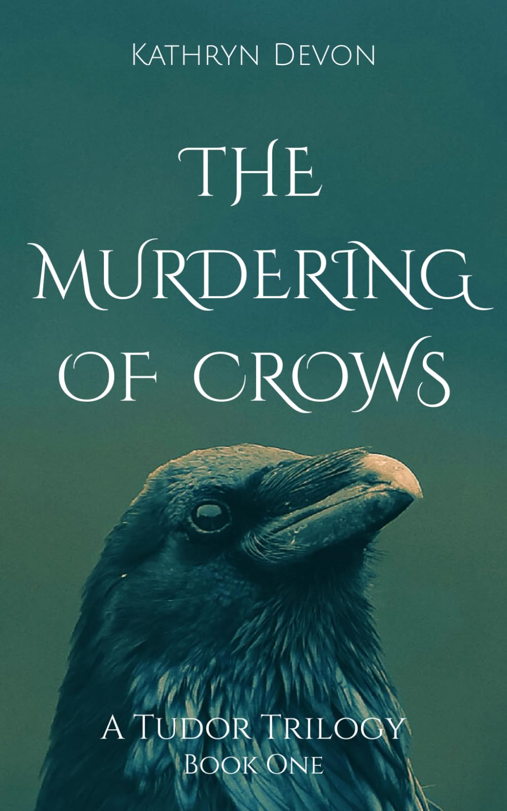 The Murdering of Crows: William Paget - A Tudor Trilogy