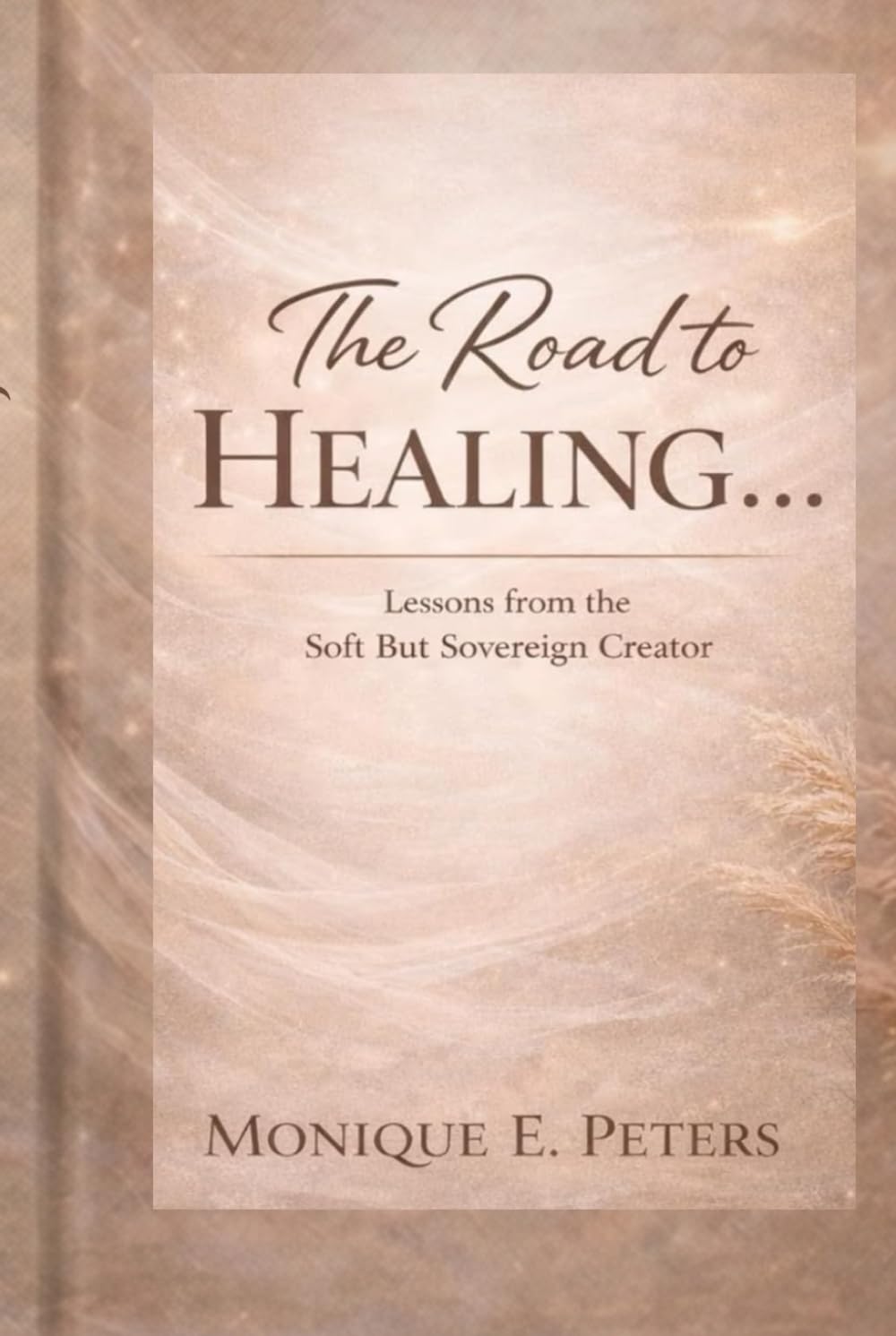 The Road to Healing...: Lessons from The Soft But Sovereign Creator