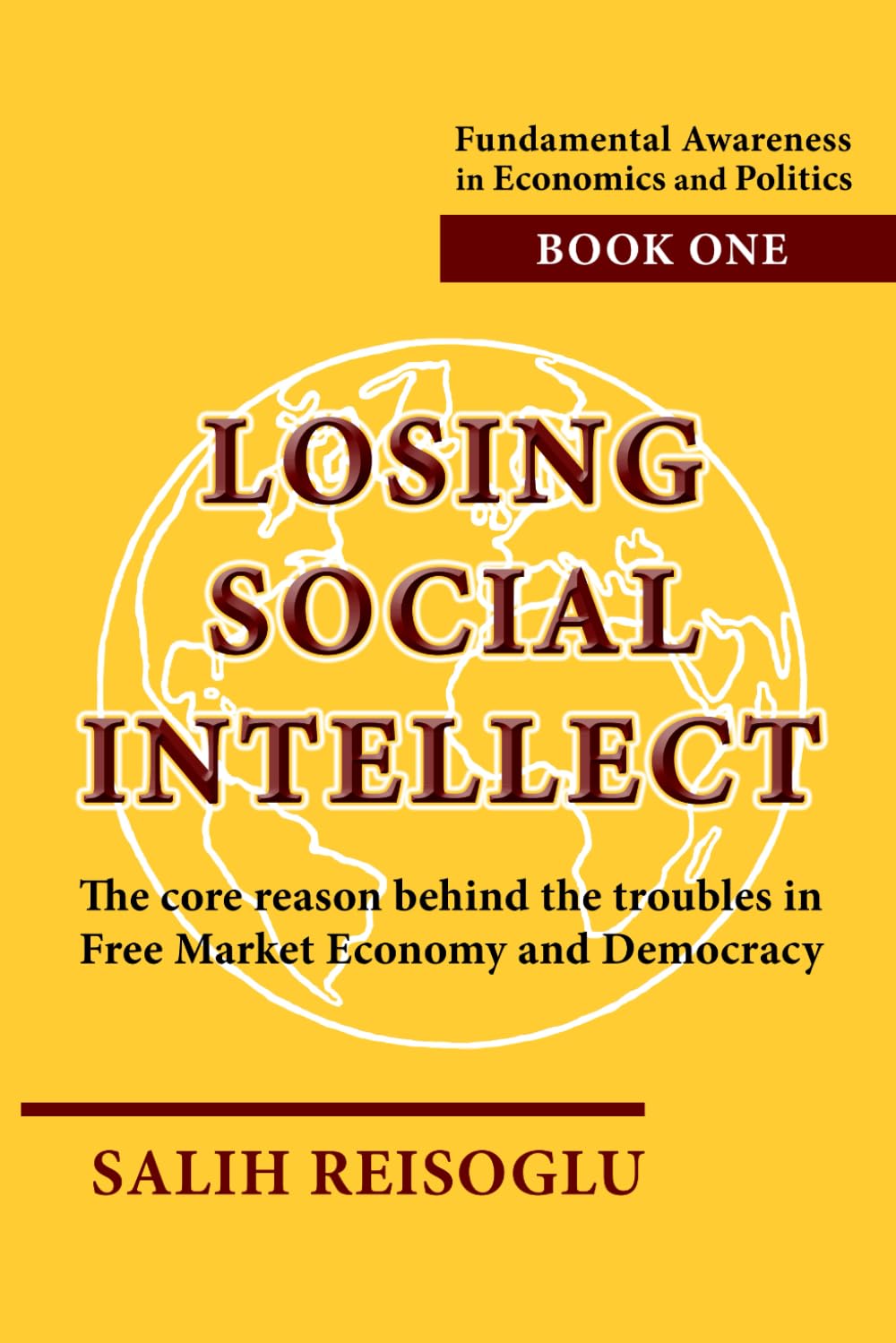 Losing Social Intellect: The core reason behind the troubles in Free Market Economy and Democracy (Fundamental Awareness in Economics and Politics) Paperback – January 12, 2024
