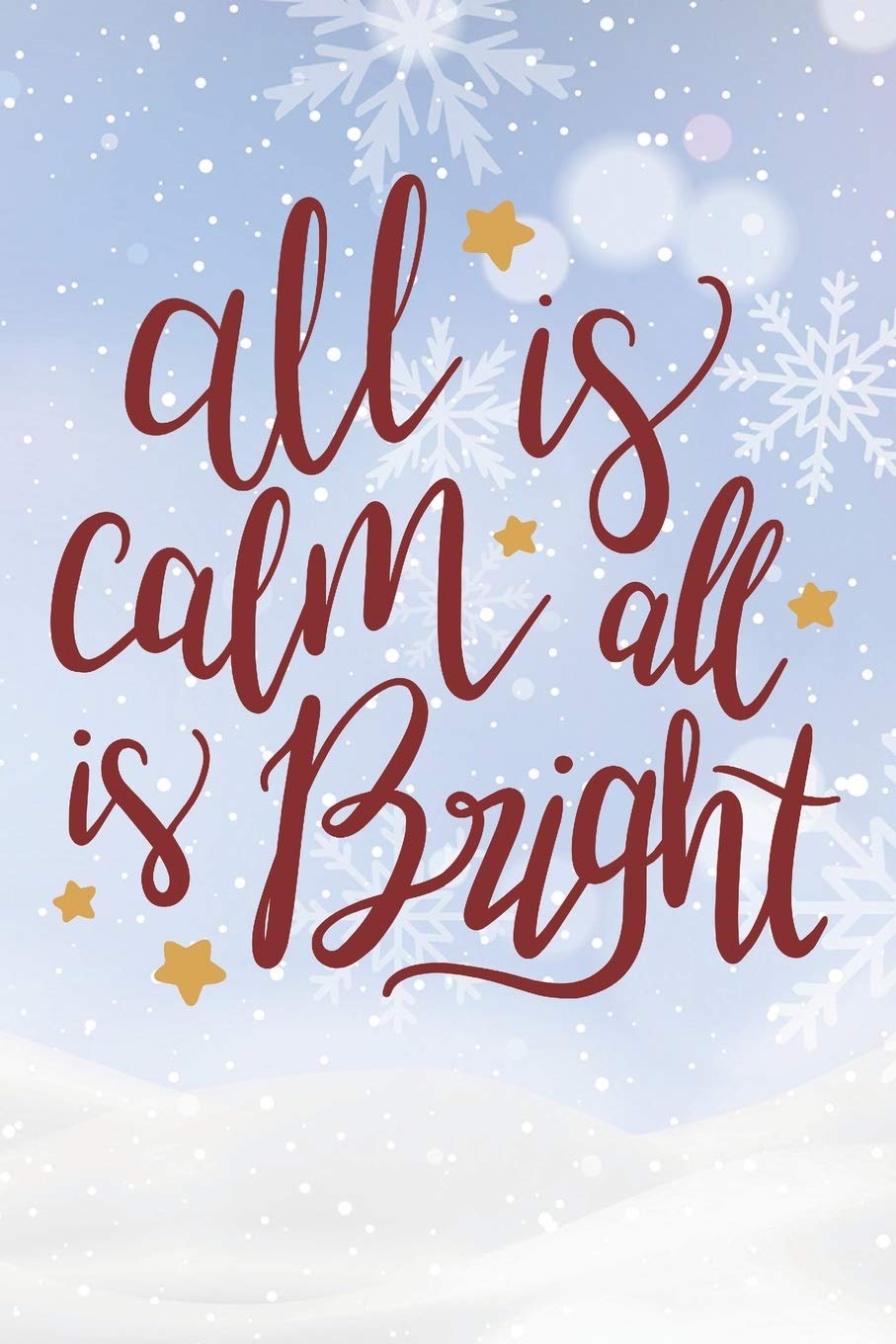 All Is Calm All Is Bright: Christmas Gift Journal / Notebook / Diary - Great Present