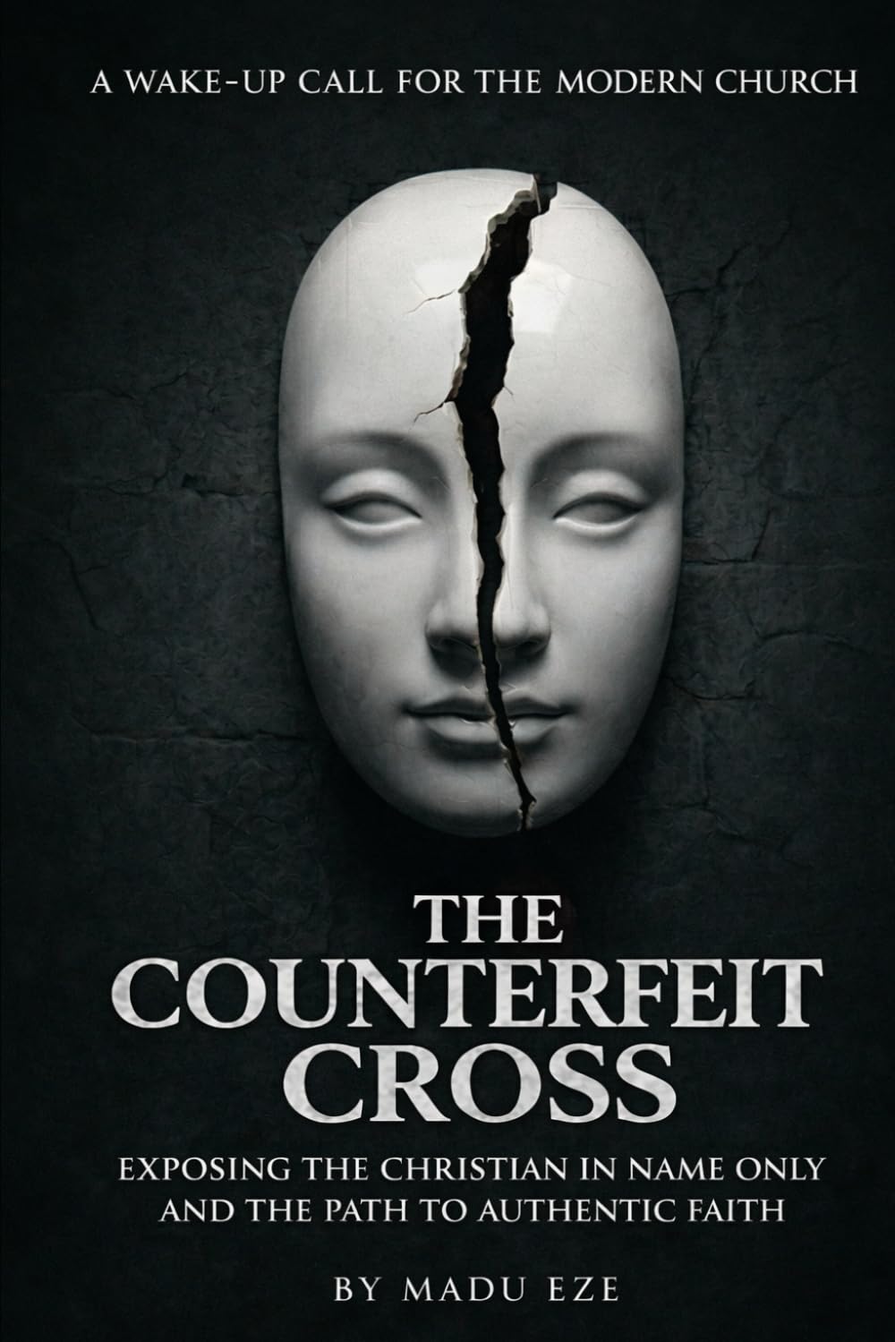 The Counterfeit Cross: Exposing The Christian In Name Only And The Path To Authentic Faith