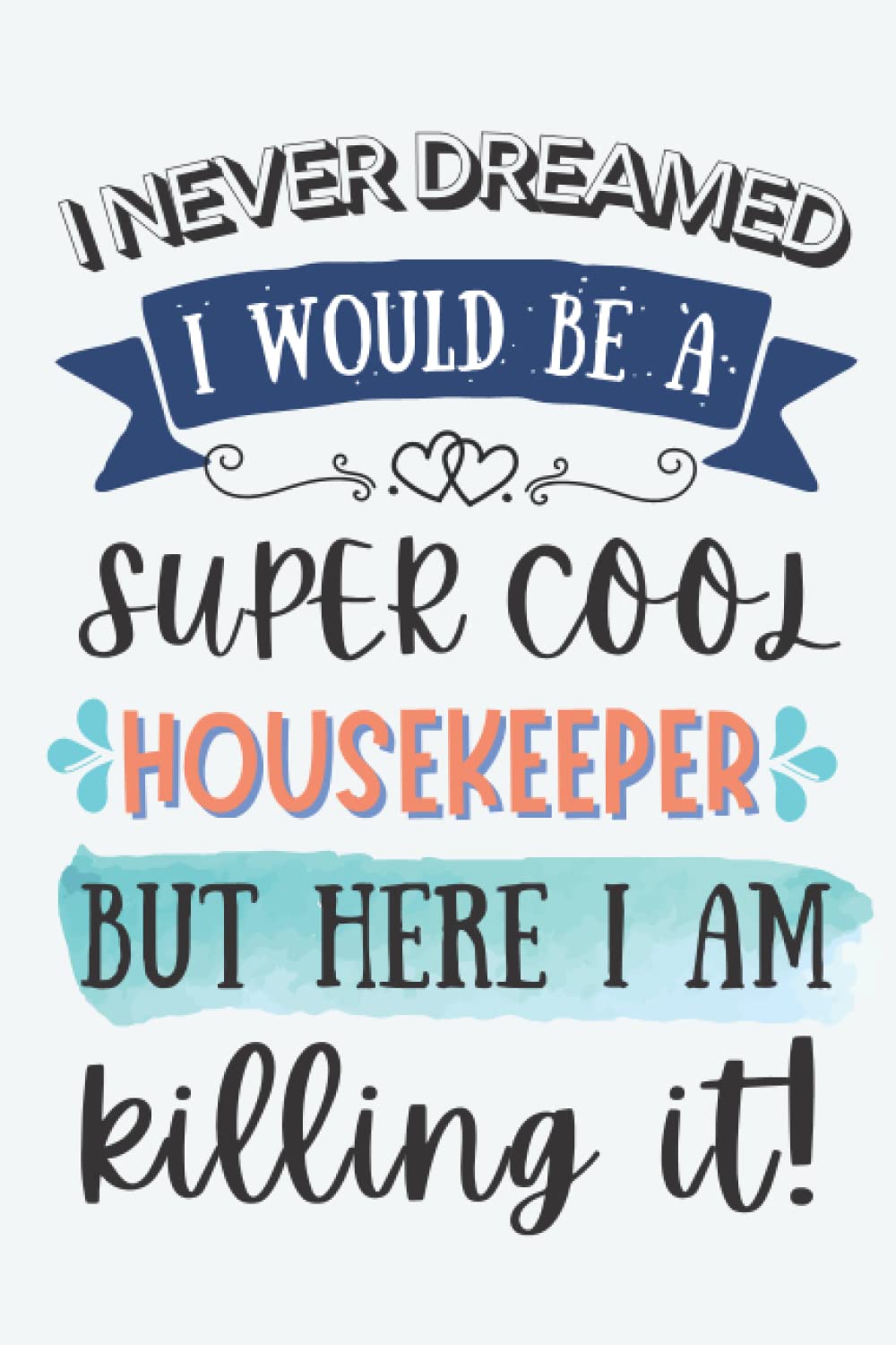 Housekeeper Gifts: Lined Blank Notebook Journal for Housekeeper, Funny Gift for Friends, Family, Coworkers