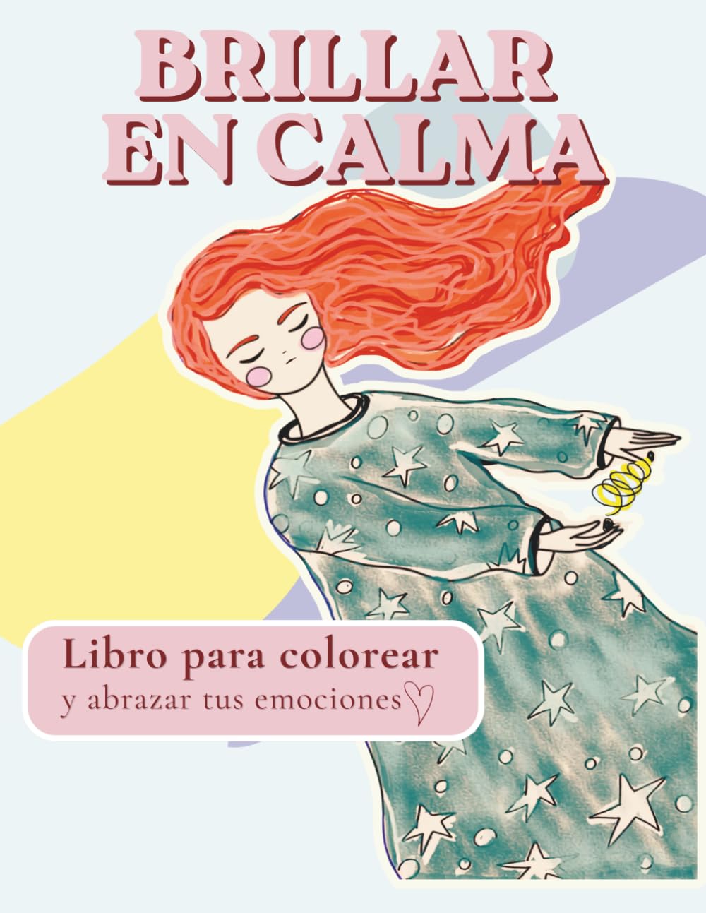 Brillar en calma Libro para colorear para niñas con frases motivadoras y ejercicios de autoconfianza y gestión emocional: Mindfulness y autoestima ... emocional y relajación en español
