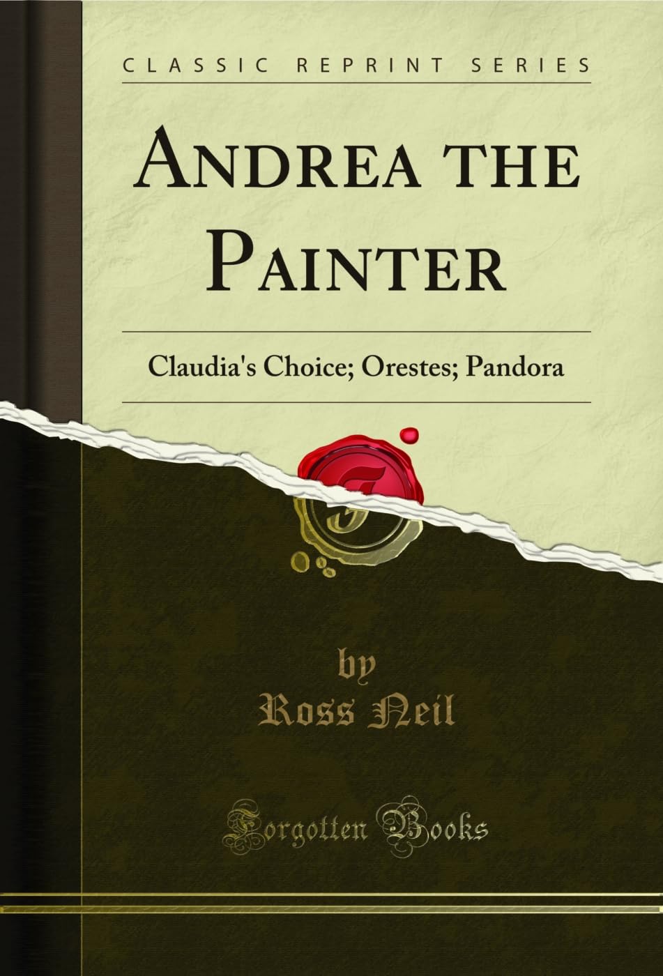 Andrea the Painter: Claudia's Choice; Orestes; Pandora (Classic Reprint)