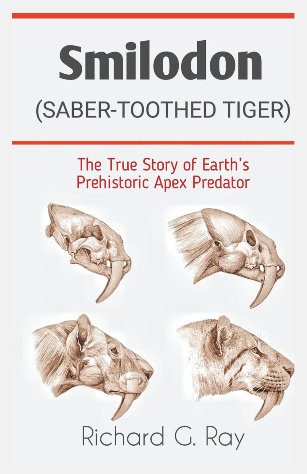 Smilodon (Saber-Toothed Tiger): The True Story of Earth’s Prehistoric Apex Predator (PREHISTORIC ANIMALS SERIES)