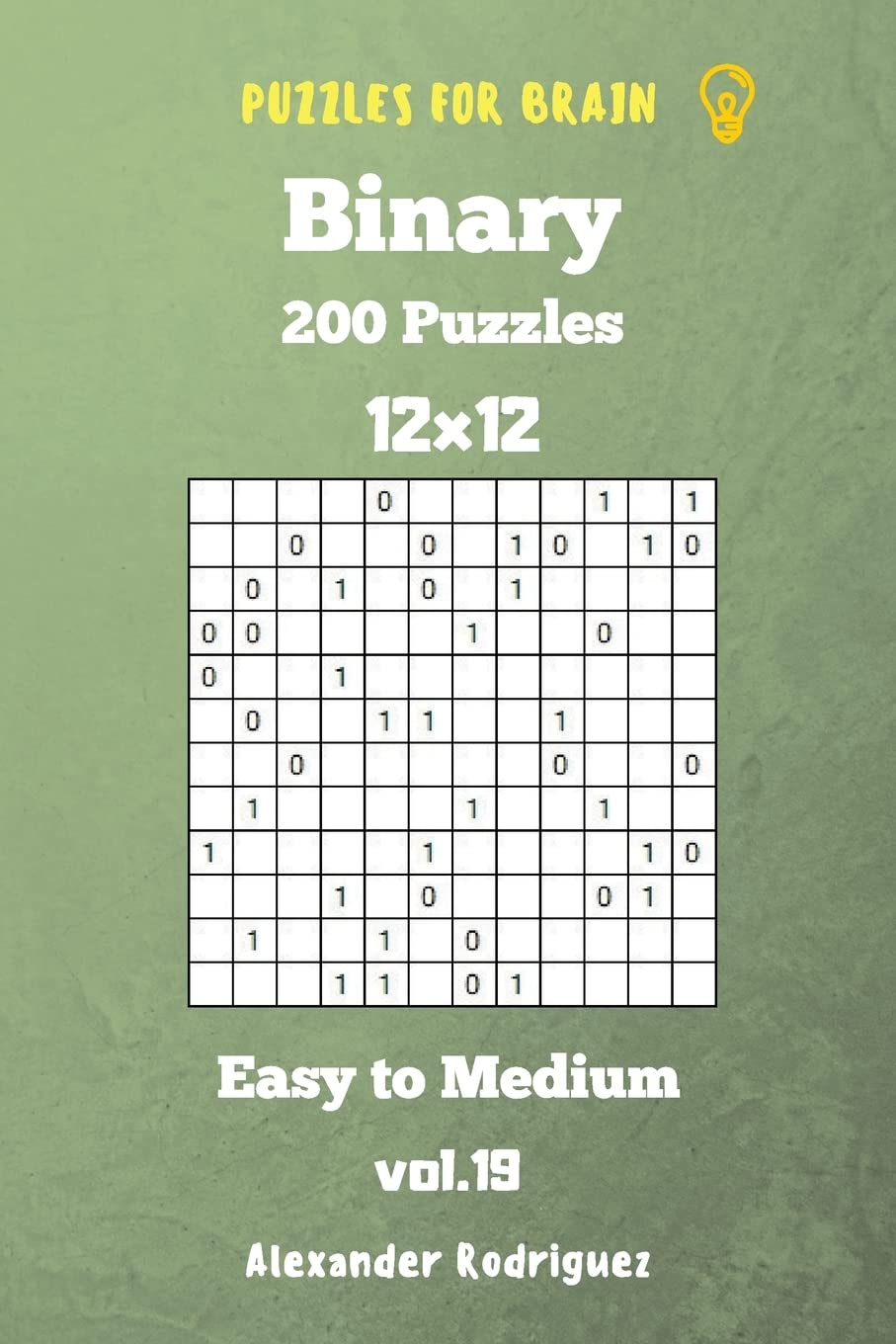 Puzzles for Brain Binary- 200 Easy to Medium 12x12