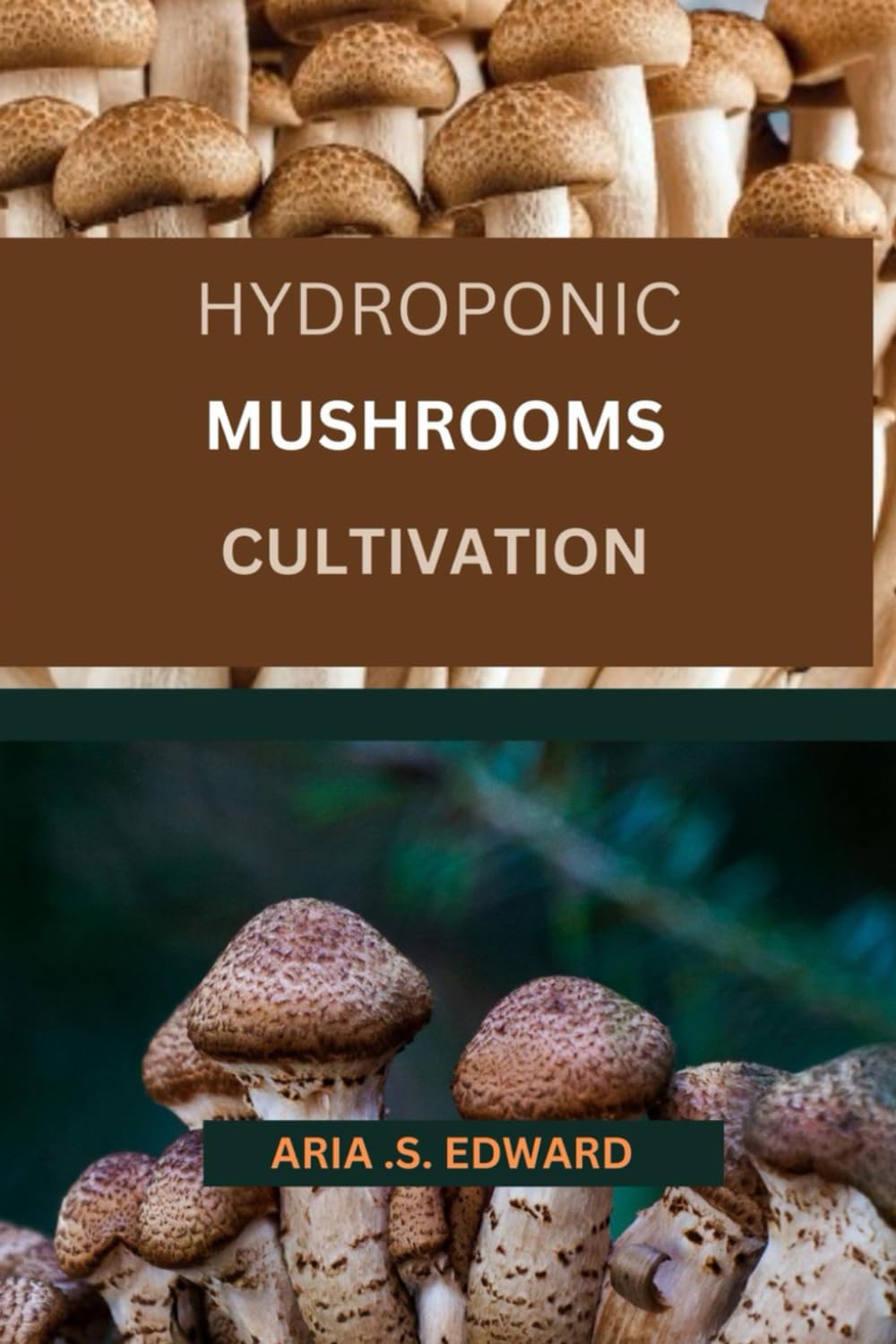 HYDROPONIC MUSHROOMS CULTIVATION: THE COMPLETE BEGINNER'S STEP BY STEP GUIDE TO GROWING FUNGI HYDROPONICALLY