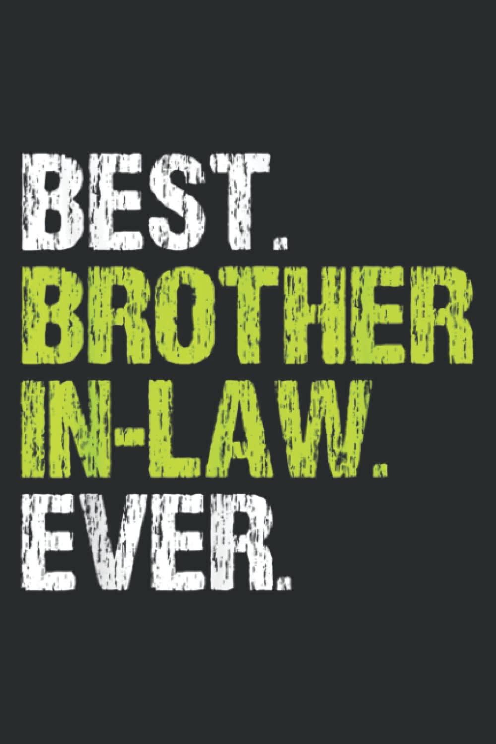 Best Brother-in-Law Ever Cool Funny Gift: Lined Writing Notebook, White Lined Paper, Journal Notebook for Memos, Meetings, ... Artists, and Students