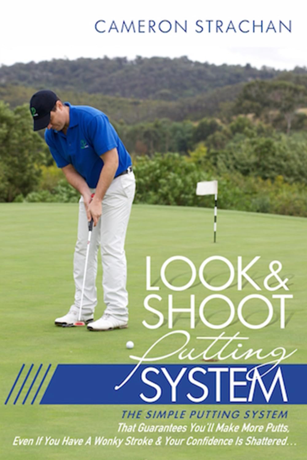 Look & Shoot Putting System: The Simple Putting System That Guarantees You'll Make More Putts