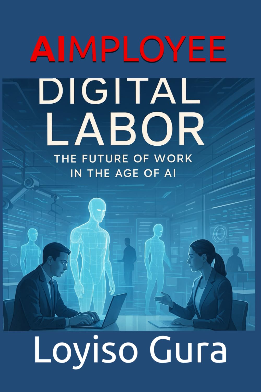 AIMPLOYEE: Digital Labor: The Future of Work in the Age of AI