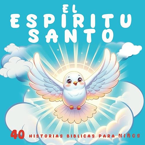 El Espíritu Santo: 40 Historias Biblicas para Niños en Español de 2-6 Años sobre el Espíritu Santo - libros de cuentos en español para niños.