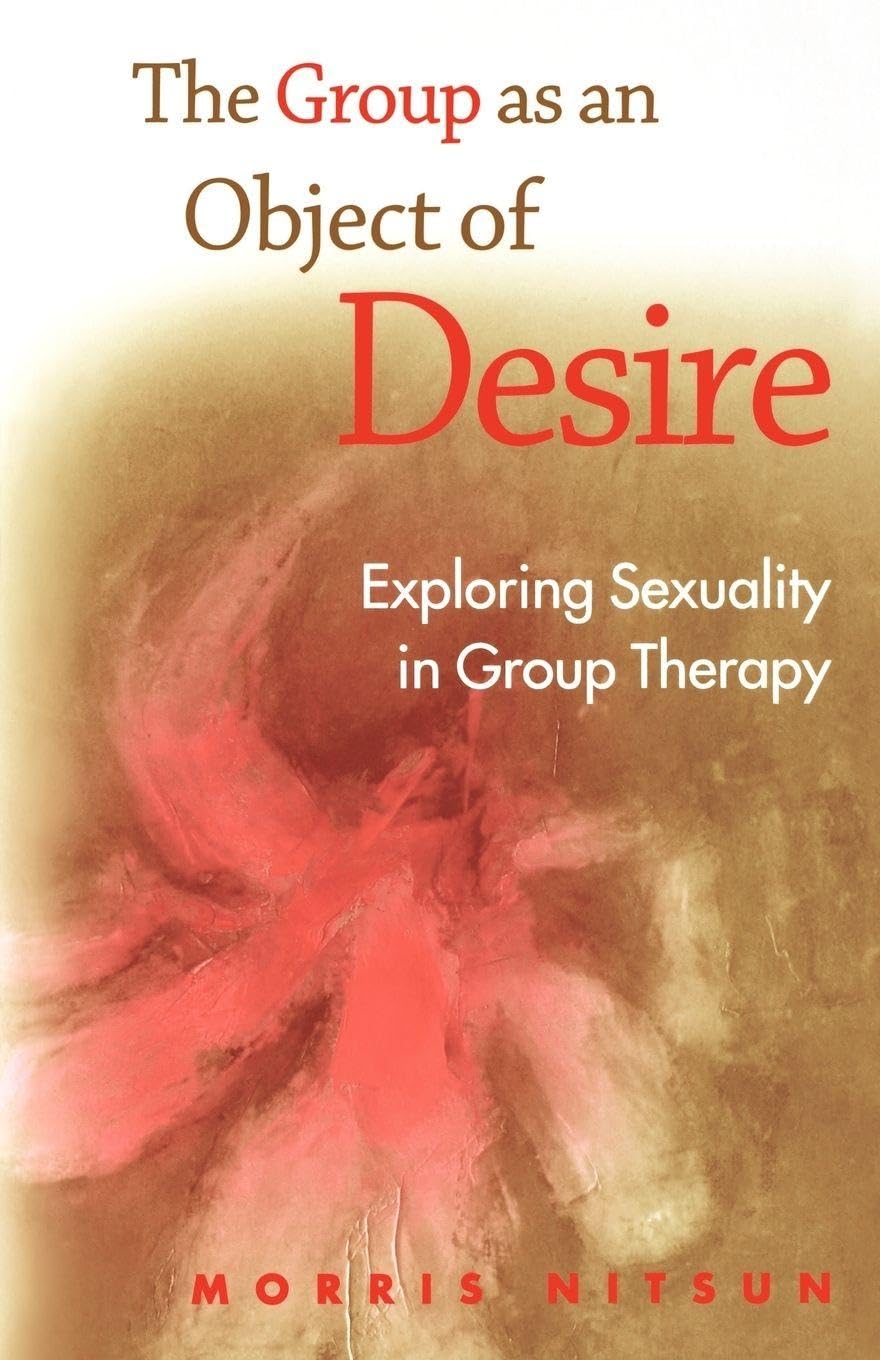 The Group as an Object of Desire: Exploring Sexuality in Group Therapy