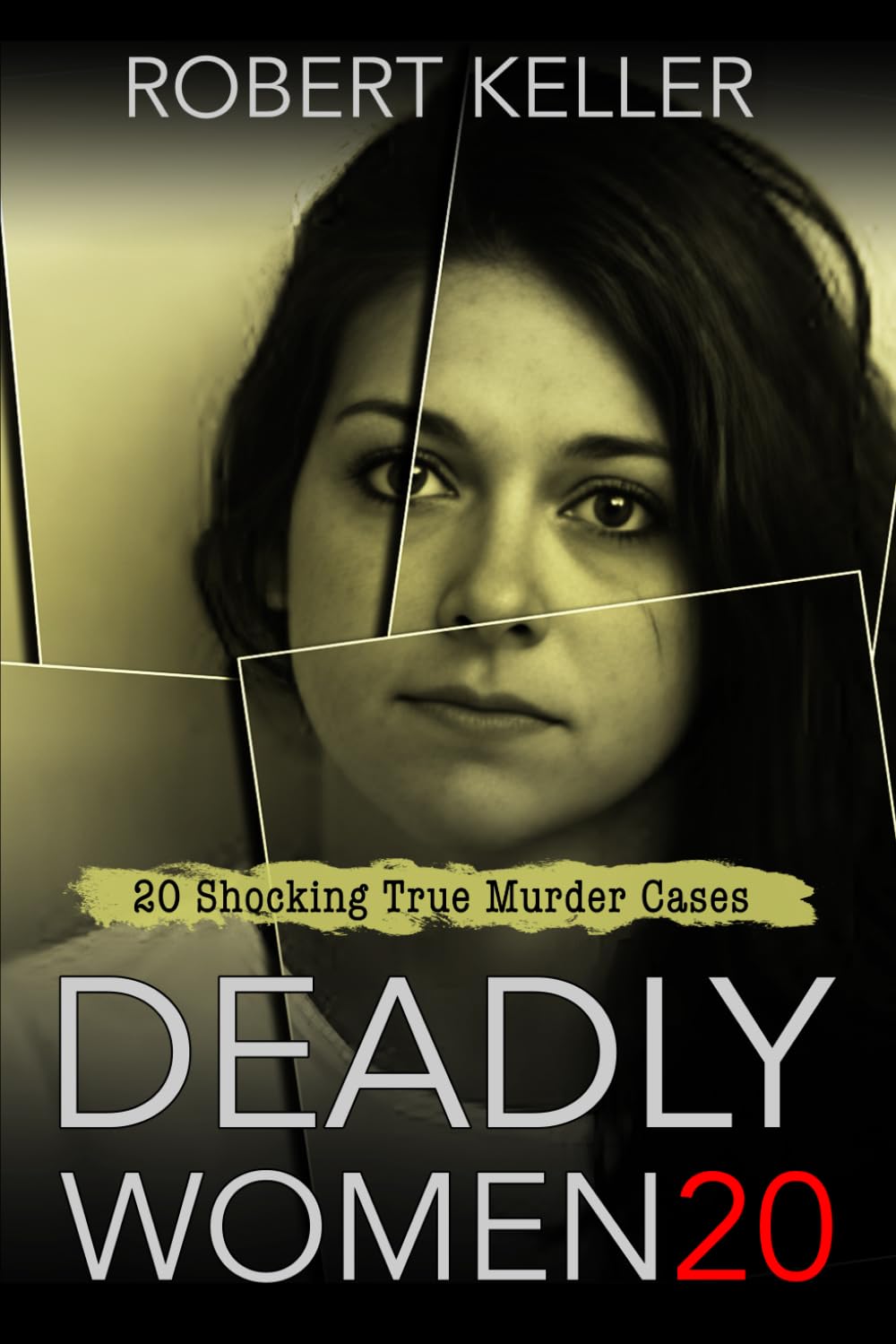 Deadly Women Volume 20: 20 Shocking True Crime Cases of Women Who Kill