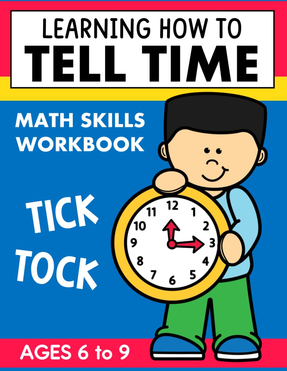 Telling Time Workbook Grade 1 2 3 Educational Math Activity Book: Learning to Tell Time to the Hour, Half Hour and...