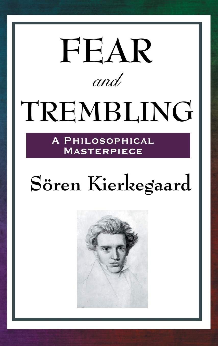 Fear and Trembling: A Classic Meditation on Faith, Ethics, and Abraham