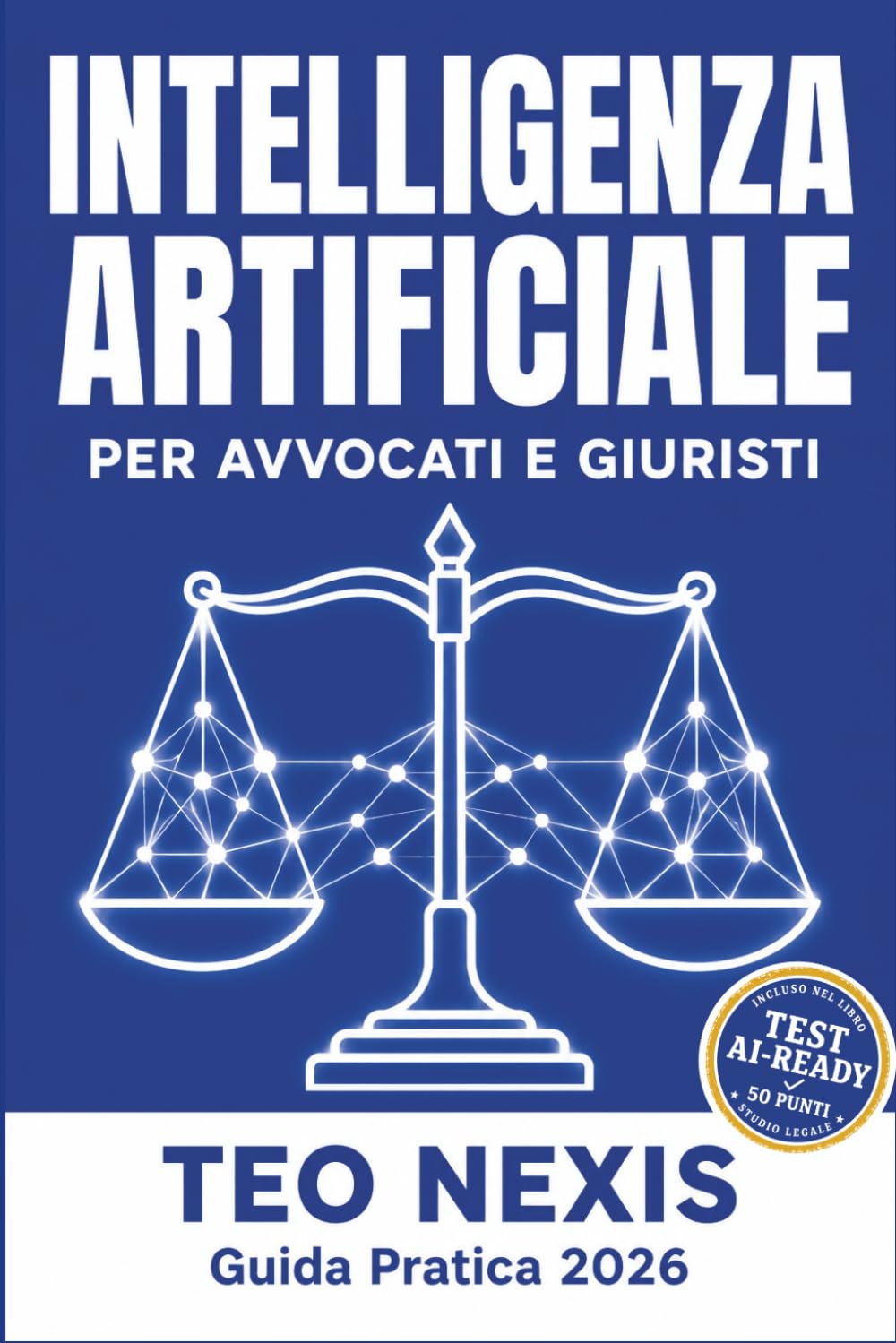 Intelligenza Artificiale per Avvocati e Giuristi: Guida Pratica 2026: Come Usare ChatGPT per la Ricerca Giuridica, la Redazione di Atti e lo Studio Legale — Con 100+ Prompt Pronti e Checklist AI-Ready